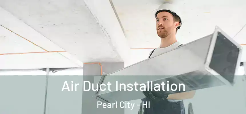  Air Duct Installation Pearl City - HI
