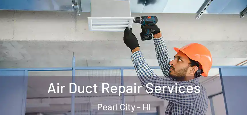  Air Duct Repair Services Pearl City - HI