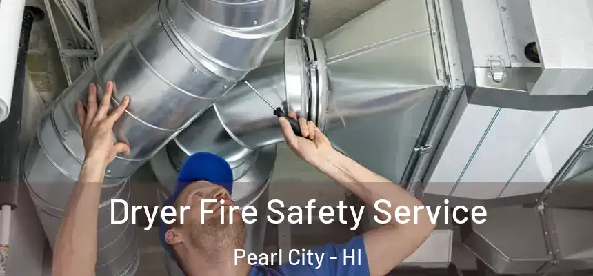  Dryer Fire Safety Service Pearl City - HI