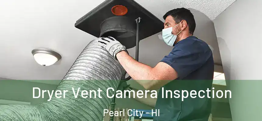  Dryer Vent Camera Inspection Pearl City - HI