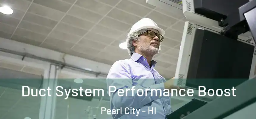  Duct System Performance Boost Pearl City - HI