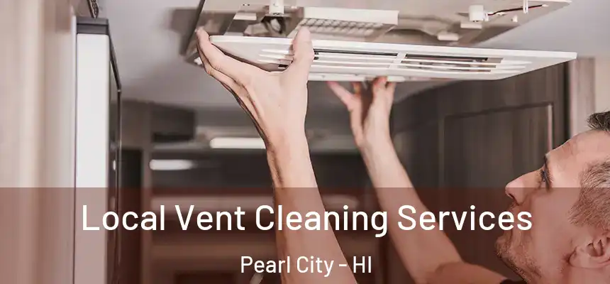  Local Vent Cleaning Services Pearl City - HI