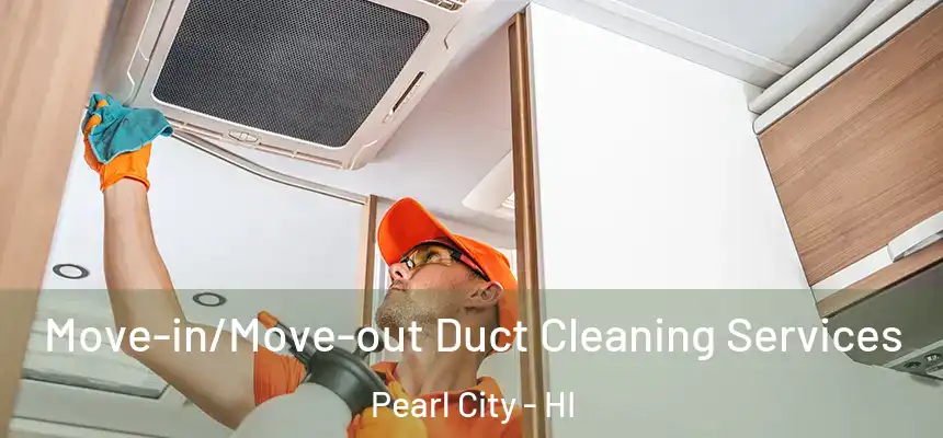  Move-in/Move-out Duct Cleaning Services Pearl City - HI