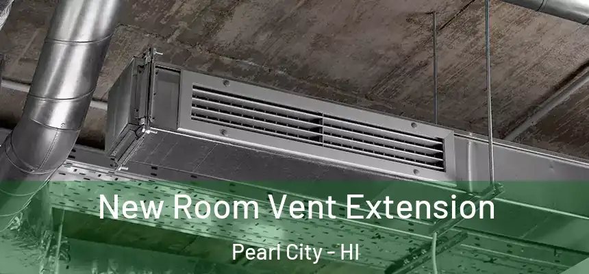  New Room Vent Extension Pearl City - HI