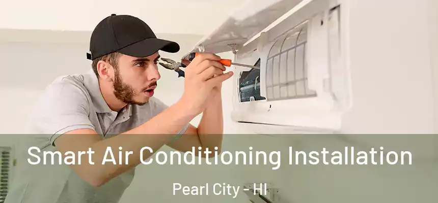  Smart Air Conditioning Installation Pearl City - HI